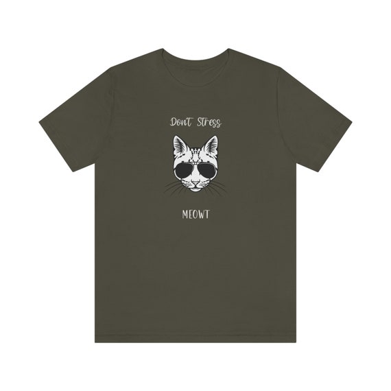 DONT STRESS MEOWT, Meow Shirt, Soft Cotton Shirt, Cat With
