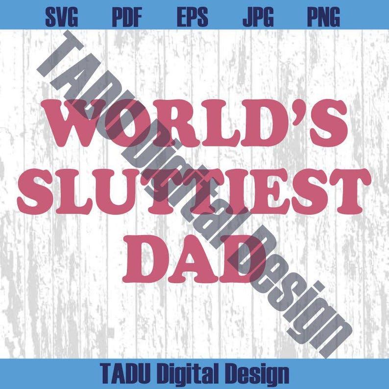 Worlds Sluttiest Dad Svg Funny Husband Svg Adult Humor Svg Trendy Meme