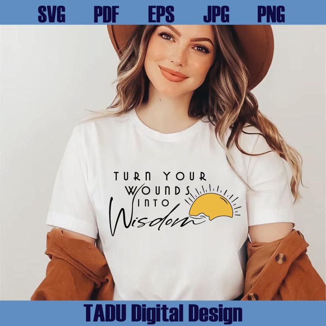 Turn Your Wounds Into Wisdom Svg Positive Quote Png Sublimation Design ...