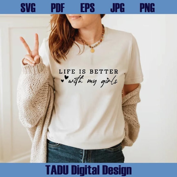 Life Is Better With My Girls Svg Mom Life Svg Motherhood Svg Girls Mama Svg Mom of Girls Svg Mother's Day Svg for Cricut Files Svg Png Eps