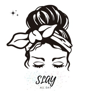 Download | Printable Digital Product | Messy Bun | Hair | Woman | Girl |  Slay all day | .PNG