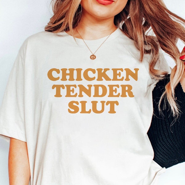 Chicken Tender Slut Shirt, Trendy T-Shirt, Funny Sayings Shirt, Chicken Nugget Lover, Chicken Lover Gift, Meme Shirt