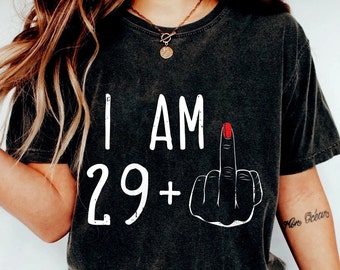 I Am 29+ Middle Finger T-shirt, I Am 29+ Middle Finger Shirt, 30th Birthday Gifts For Women, 30th Birthday Gift, 30th Birthday For Her