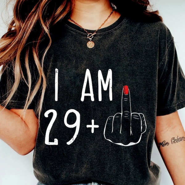 Ich bin 29+ Mittelfinger T-shirt, I Am 29+ Mittelfinger Shirt, 30.Geburtstagsgeschenke für Frauen, 30.Geburtstagsgeschenk, 30. Geburtstag für Sie