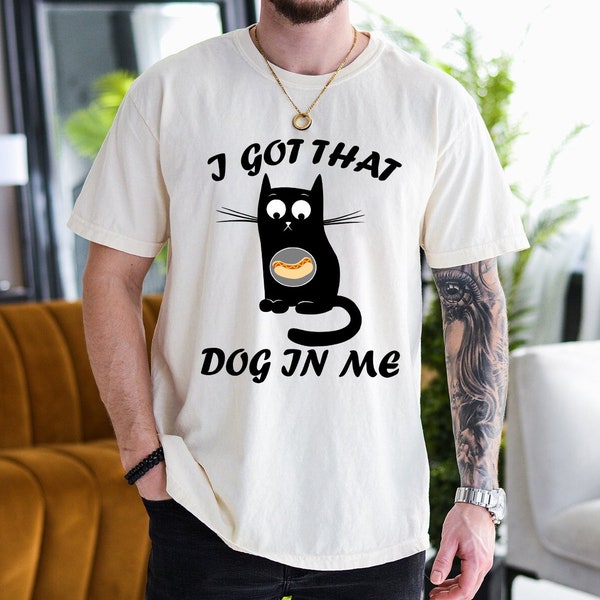 I Got That Dog In Me Shirt, Funny Cat T-shirt, Cat Lover Gift, Hot Dog Shirt, Cat Meme Shirt, Trending Shirt, Cat Dad Shirt