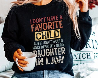 Je n'ai pas d'enfant préféré, mais si je le faisais, ce serait certainement mon t-shirt de belle-fille, chemise de beau-fils, chemise de mère drôle