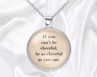 Cabochon pendant necklace with quote about cheerfulness by Lucy Maud Montgomery,  glass dome jewelry with inspirational quote, bookish gift