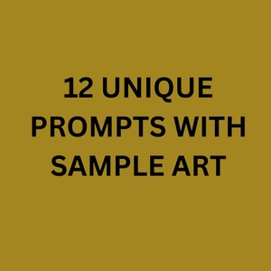 May include: Text on a gold background that reads "12 UNIQUE PROMPTS WITH SAMPLE ART"