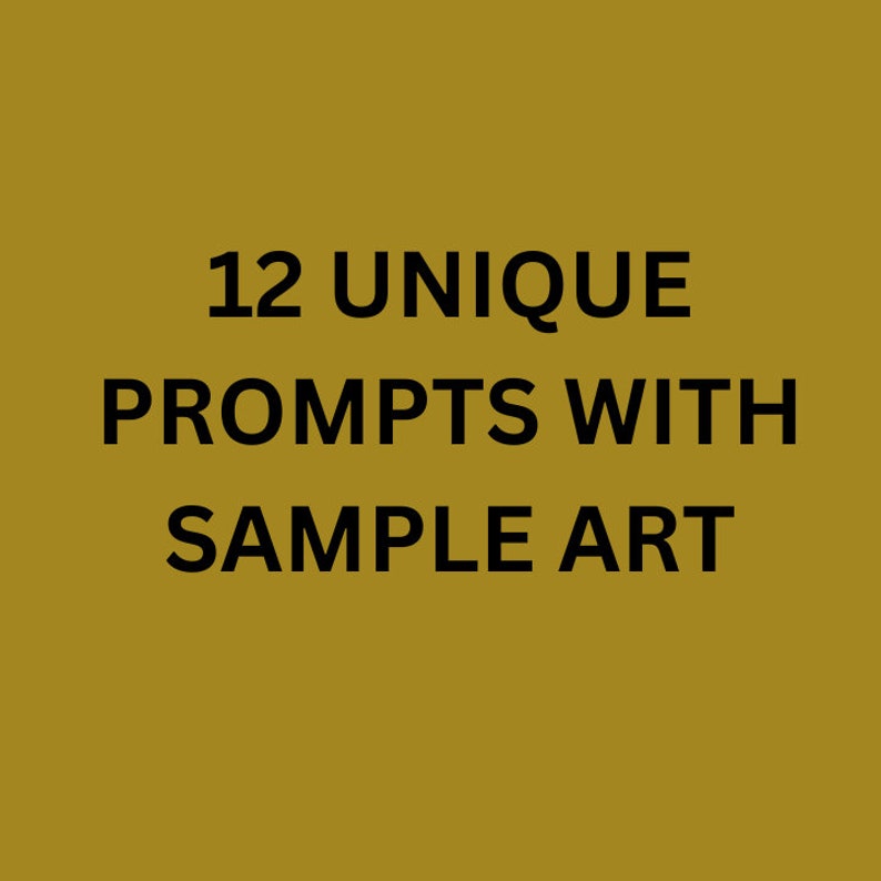 May include: Text on a gold background that reads "12 UNIQUE PROMPTS WITH SAMPLE ART"