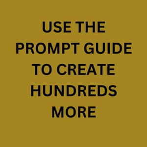 May include: Text on a yellow background that reads "Use the prompt guide to create hundreds more".