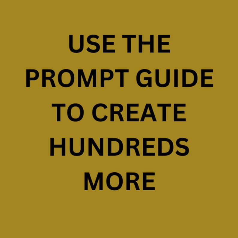 May include: Text on a yellow background that reads "Use the prompt guide to create hundreds more".