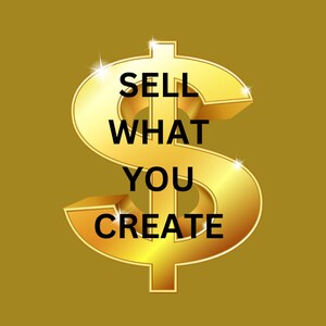 May include: A gold dollar sign with the text "SELL WHAT YOU CREATE" inside.
