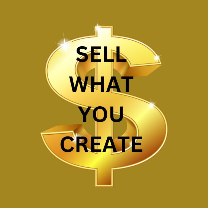 May include: A gold dollar sign with the text "SELL WHAT YOU CREATE" inside.