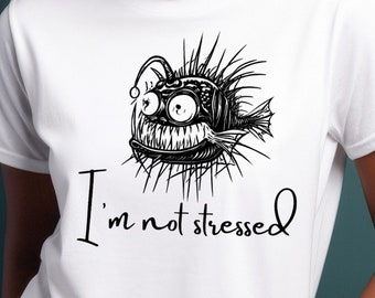 T-Shirt gestresster Anglerfisch Spruch I'm not stressed Comic Cartoon dickes T-Shirt Gildan Unisex Geburtstagsgeschenk Geschenk, 125APT1