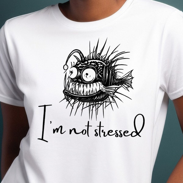 T-Shirt gestresster Anglerfisch Spruch I'm not stressed Comic Cartoon dickes T-Shirt Gildan Unisex Geburtstagsgeschenk Geschenk, 125APT1