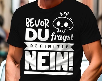 Unisex T-Shirt Bevor du fragst nein | Spaßshirt Spruch lustig funny witzig für die Arbeit Büro Betrieb Protest Rebell Geschenk | 001BPT2