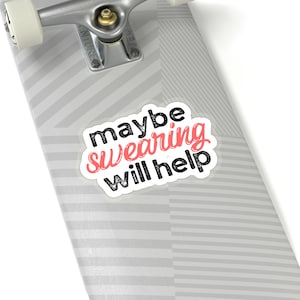 Maybe Swearing Will Help Kiss-Cut Stickers, Maybe Swearing Will Help Sticker, Funny Stickers, Vinyl Non-Waterproof Sticker