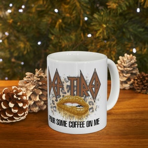 DEF TIRED Pour Some Coffee On Me Mug, Def Leppard, Def Leppard Fans, Pour Some Coffee on me, Leopard Coffee Mug, Coffee Lover Gift