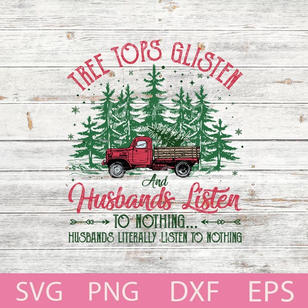 Tree Tops Glisten And Husbands Listen to Nothing Svg, Woman Christmas Svg, Funny Christmas Svg, Christmas Tree, Merry Christmas Svg, Png.