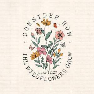 Bible verse Svg, Consider How The Wildflowers Grow Luke 12:27, Retro Wildflowers, Inspirational Svg, Motivational, Boho Svg, Png.