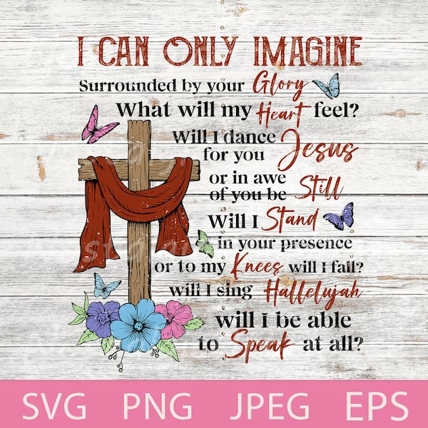 I can only imagine surrounded by your glory svg, Cross with flowers, Floral cross, Jesus svg, Cross butterfly Svg, Png.