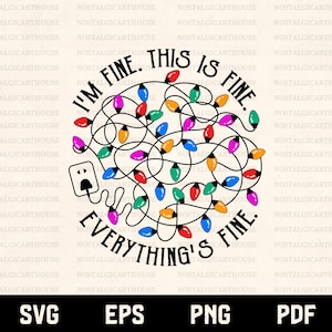 May include: A graphic design featuring a tangled string of colorful Christmas lights with the text "I'm Fine. This Is Fine. Everything's Fine." The design includes a plug and the file types SVG, EPS, PNG, and PDF.