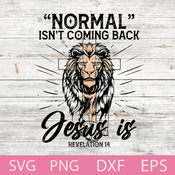Normal Isn't Coming Back Jesus is Revelation 14 Svg, Christian Inspiration, Cross Lion, Jesus svg, Retro Lion, Retro Cross, My God, Png.