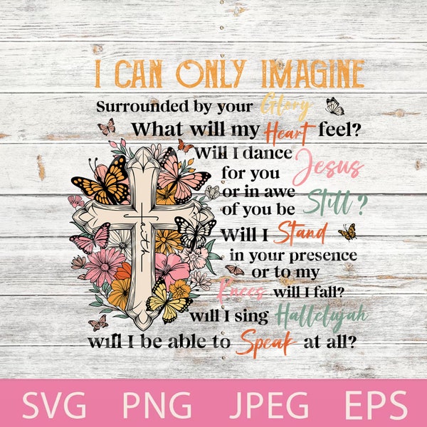 I can only imagine surrounded by your glory svg, Cross with flowers, Floral cross, Jesus svg, Cross butterfly Svg, Png.