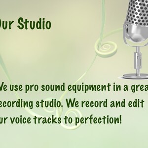 May include: Image with text that reads "Our Studio". A silver microphone is on the right. The text below says, "We use pro sound equipment in a great recording studio. We record and edit our voice tracks to perfection!"