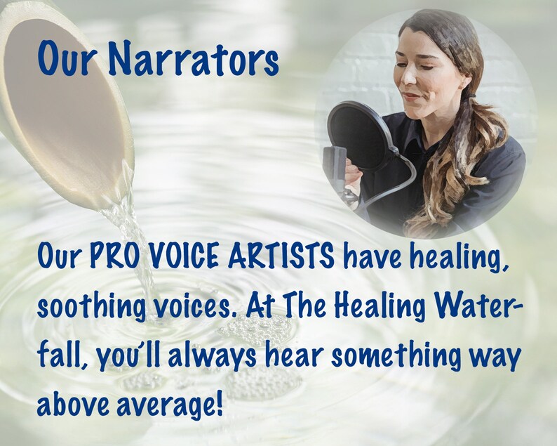 May include: A graphic featuring a circular inset of a person speaking into a microphone with a pop filter. Text reads: Our Narrators. Our PRO VOICE ARTISTS have healing, soothing voices. At The Healing Waterfall, you'll always hear something way above average!