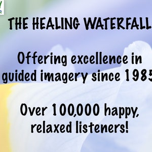 May include: A graphic with the text "THE HEALING WATERFALL" and "Offering excellence in guided imagery since 1985." The image also states "Over 100,000 happy, relaxed listeners!" The background is a soft blend of yellow, white, and blue.