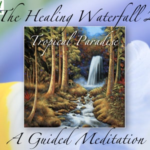 Pode incluir: Uma capa de álbum de meditação guiada que apresenta uma pintura de uma cachoeira tropical que flui através de uma floresta verde exuberante. O texto "The Healing Waterfall 2 Tropical Paradise" está escrito em uma fonte cursiva acima da imagem. O texto "A Guided Meditation" está escrito em uma fonte cursiva abaixo da imagem.