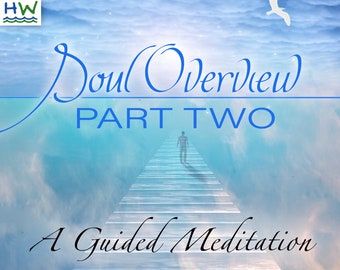 Soul Overview Part 2 - A Guided Meditation / Spiritual Guided Imagery / See Your Life Plan / MP3 Audio Download