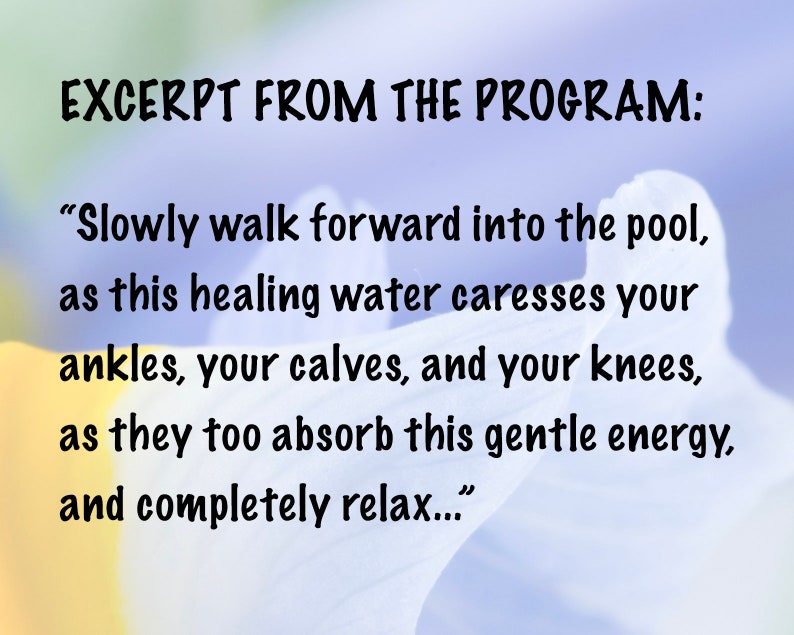 May include: Text excerpt from a program, set against a soft, blurred floral background. The text reads: "Slowly walk forward into the pool, as this healing water caresses your ankles, your calves, and your knees, and completely relax..."