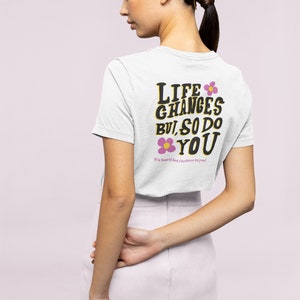 Inspirational Quote Life Changes But So Do You Tshirt, Groovy Summer Essential Y2K, Hip Chic Urban Shirt, Be Kind To Yourself Tee White