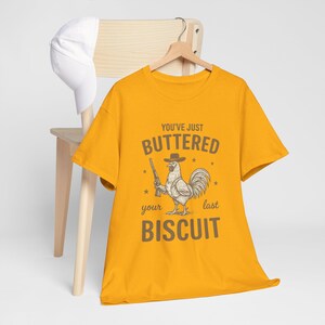 Buttered Your Last Biscuit Shirt, Funny Cowboy Quote Tee, Southern Humor T-Shirt, Unisex Western Gift Idea
