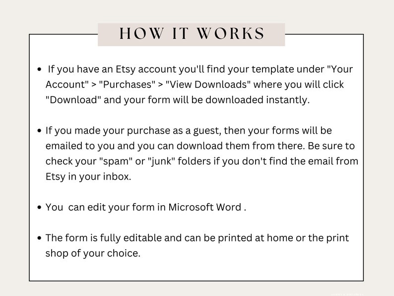 May include: A white background with black text explaining how to download a digital product purchased on Etsy. The text explains that if you have an Etsy account, you can download the product from your account. If you purchased as a guest, the product will be emailed to you. The text also explains that the product can be edited in Microsoft Word and printed at home.