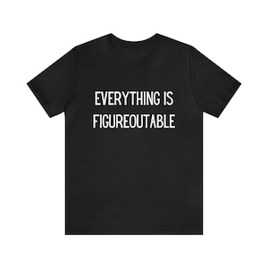 Everything is Figureoutable - Unisex Jersey Short Sleeve Tee