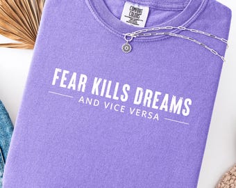 Fear Kills Dreams | Faith Over Fear Comfort Colors Tee | Trendy Motivational | Unisex Tee | Gift for Friends | Inspirational Quote Tee