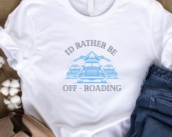 I'd Rather Be Off - Roading, adventure tee, off roading gift, off road shirt, off road themed shirts, off roading tee, off road tee