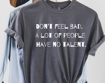 Sarcastic T-shirt, Mean T-shirt, Snarky T-shirt, Rude humor shirt, Offensive T-shirt, Funny sarcastic shirt, Dark humor T-shirt, Sassy shirt