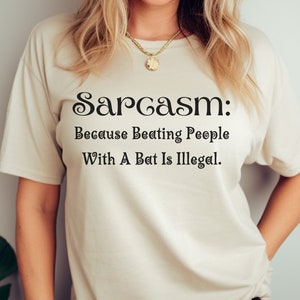 Sarcasm T-shirt, Sarcastic shirt, Funny sarcasm tee, Hilarious T-shirt, Witty sarcasm apparel, Clever sarcastic shirt, Sassy humor shirt