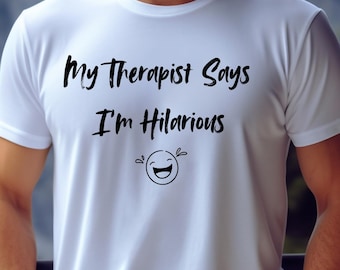 Funny Therapist Quote Tee,  Gift for Mental Health Awareness, Therapist T-shirt,  Humor T-shirt, Mental Health Tee,  Therapy Humor