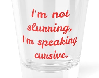 Funny Cursive Shot Glass, Humorous Alcohol Gift, Party Favor, Barware, Cocktail Accessory, Unique shot Glass, Funny saying shot glass