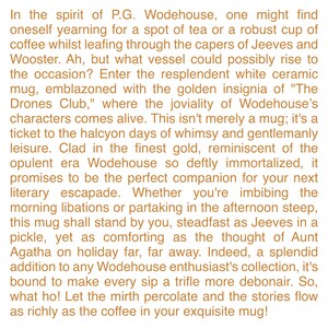 May include: A white ceramic mug with gold lettering that reads "The Drones Club". The mug is a tribute to the works of P.G. Wodehouse, a British author known for his humorous stories.