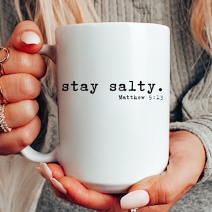 Stay Salty Matthew 5:13 Coffee Mug, Scripture Coffee Mug, Bible Verse Coffee Mug, Inspiration Coffee Mug, Bible Study Gift, Christian Mug