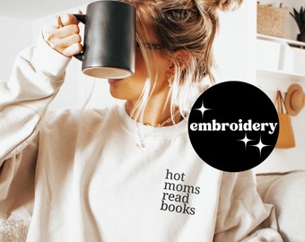 Hot Moms Read Books Embroidered Bookworm Sweatshirt, Embroidered Book Lover Sweatshirt, Book Lover Gift, Bookish Shirt, Funny Reading Shirt