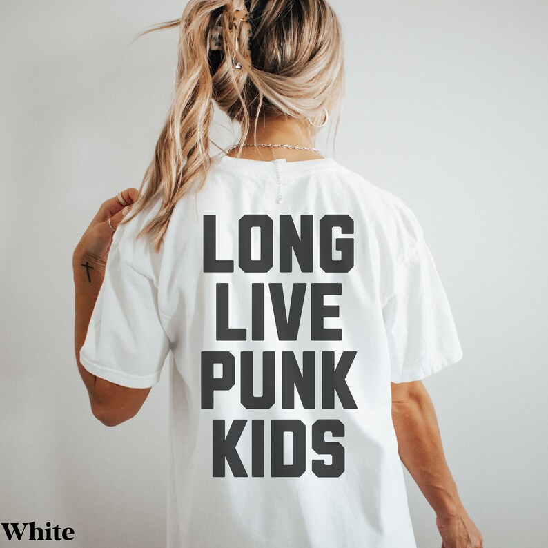 May include: White t-shirt with the text "LONG LIVE PUNK KIDS" printed on the back in black.
