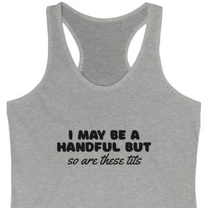 I May be a Handful, But So Are These Tits Racerback Tank
