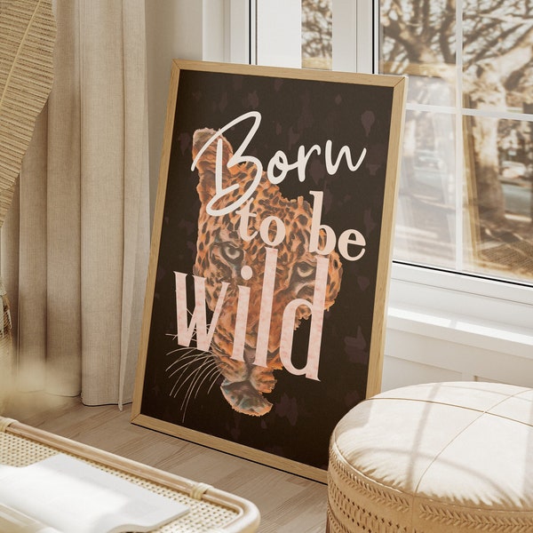 Born to be wild print, girls room decor , feline wall art, jungle wall art, leopard art print, digital download